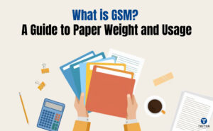 What is GSM- A Guide to Paper Weight and Usage